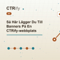 Så Här Lägger Du Till Banners På En CTRify-webbplats