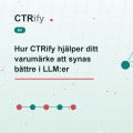 Hur CTRify hjälper ditt varumärke att synas bättre i LLM:er
