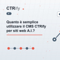 Quanto è semplice utilizzare il CMS CTRify per siti web A.I.?