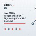 Hoe CTRify Tijdgebonden UX Signalering Voor SEO Gebruikt