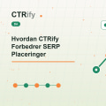 Hvordan CTRify Forbedrer SERP Placeringer