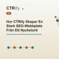 Hur CTRify Skapar En Stark SEO-Webbplats Från Ett Nyckelord