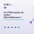 Ist CTRify besser als andere SEO-Plattformen?