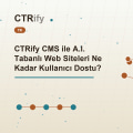 CTRify CMS ile A.I. Tabanlı Web Siteleri Ne Kadar Kullanıcı Dostu?