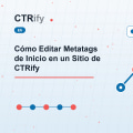 Cómo Editar Metatags de Inicio en un Sitio de CTRify