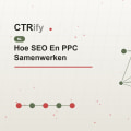 Hoe SEO En PPC Samenwerken