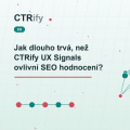 Jak dlouho trvá, než CTRify UX Signals ovlivní SEO hodnocení?