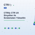 CTRify CTR UX Sinyalları ile Sıralamaları Yükseltin