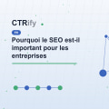 Pourquoi le SEO est-il important pour les entreprises