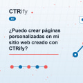 ¿Puedo crear páginas personalizadas en mi sitio web creado con CTRify?