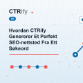 Hvordan CTRify Genererer Et Perfekt SEO-nettsted Fra Ett Søkeord