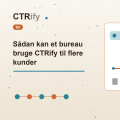 Sådan kan et bureau bruge CTRify til flere kunder
