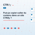 Puis-je copier-coller du contenu dans un site CTRify ?