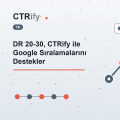 DR 20-30, CTRify ile Google Sıralamalarını Destekler