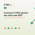 Comment CTRify génère des sites web SEO