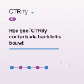 Hoe snel CTRify contextuele backlinks bouwt