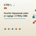 Hvorfor tilpassede sider er vigtige i CTRify CMS