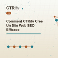 Comment CTRify Crée Un Site Web SEO Efficace