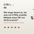 Wie lange dauert es, bis eine mit CTRify erstellte Website einen DR von 20-30 erreicht?