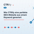 Wie CTRify eine perfekte SEO-Website aus einem Keyword generiert