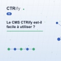 Le CMS CTRify est-il facile à utiliser ?