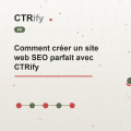 Comment créer un site web SEO parfait avec CTRify