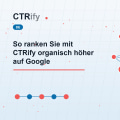 So ranken Sie mit CTRify organisch höher auf Google