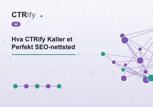 Hva CTRify Kaller et Perfekt SEO-nettsted