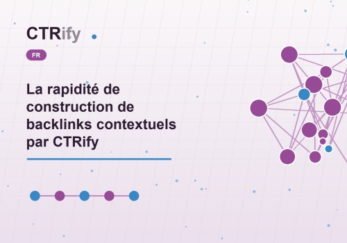 La rapidité de construction de backlinks contextuels par CTRify