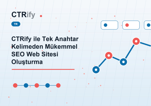 CTRify ile Tek Anahtar Kelimeden Mükemmel SEO Web Sitesi Oluşturma