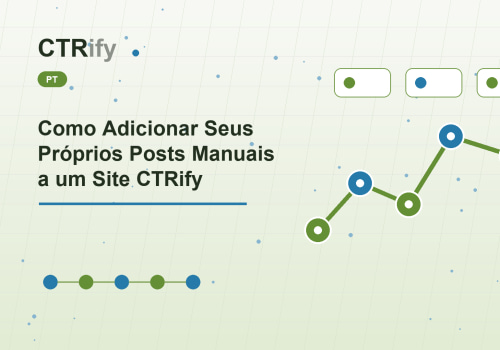 Como Adicionar Seus Próprios Posts Manuais a um Site CTRify