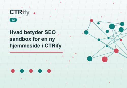 Hvad betyder SEO sandbox for en ny hjemmeside i CTRify