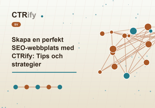 Skapa en perfekt SEO-webbplats med CTRify: Tips och strategier