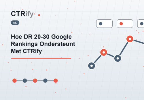 Hoe DR 20-30 Google Rankings Ondersteunt Met CTRify