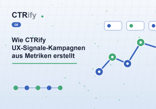 Wie CTRify UX-Signale-Kampagnen aus Metriken erstellt