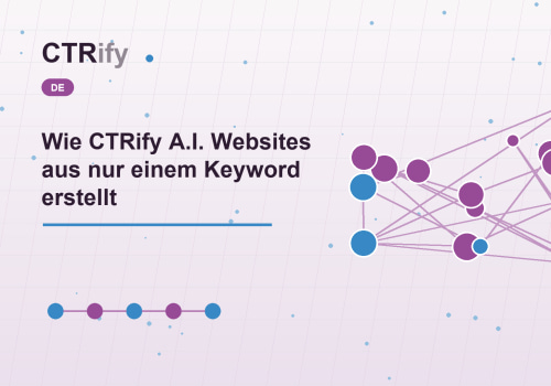 Wie CTRify A.I. Websites aus nur einem Keyword erstellt