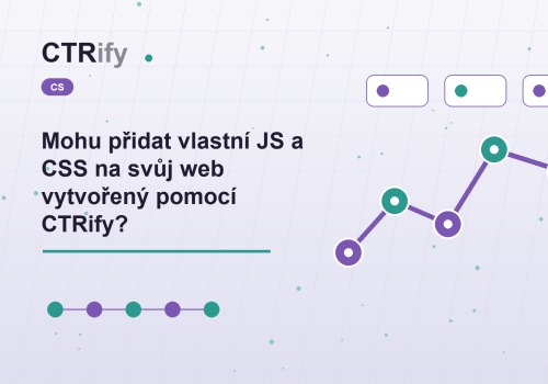 Mohu přidat vlastní JS a CSS na svůj web vytvořený pomocí CTRify?