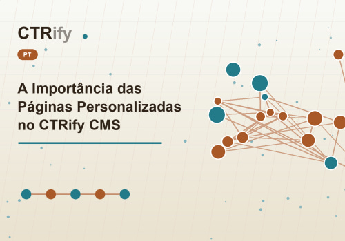 A Importância das Páginas Personalizadas no CTRify CMS