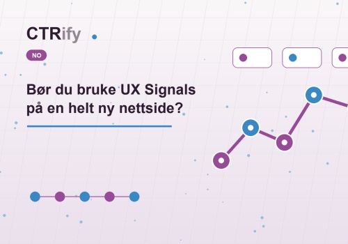 Bør du bruke UX Signals på en helt ny nettside?