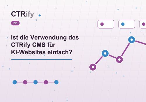 Ist die Verwendung des CTRify CMS für KI-Websites einfach?