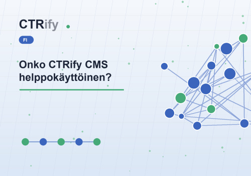 Onko CTRify CMS helppokäyttöinen?