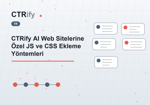 CTRify AI Web Sitelerine Özel JS ve CSS Ekleme Yöntemleri