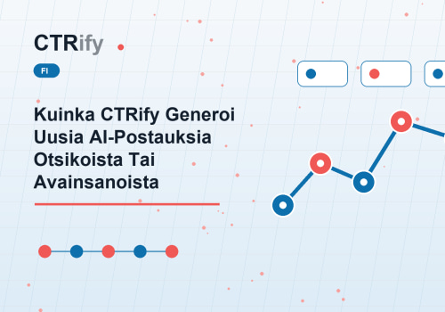Kuinka CTRify Generoi Uusia AI-Postauksia Otsikoista Tai Avainsanoista