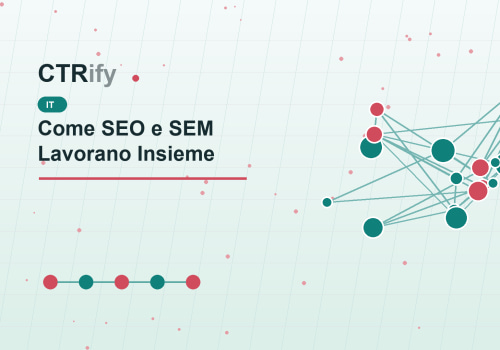 Come SEO e SEM Lavorano Insieme