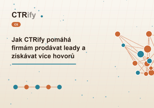 Jak CTRify pomáhá firmám prodávat leady a získávat více hovorů
