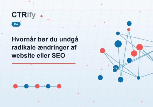 Hvornår bør du undgå radikale ændringer af website eller SEO