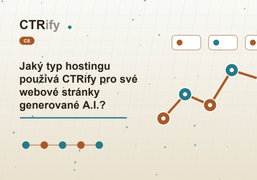 Jaký typ hostingu používá CTRify pro své webové stránky generované A.I.?