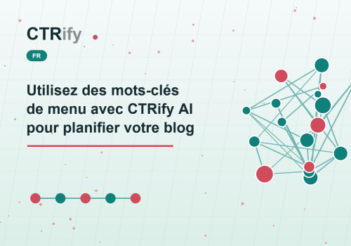 Utilisez des mots-clés de menu avec CTRify AI pour planifier votre blog