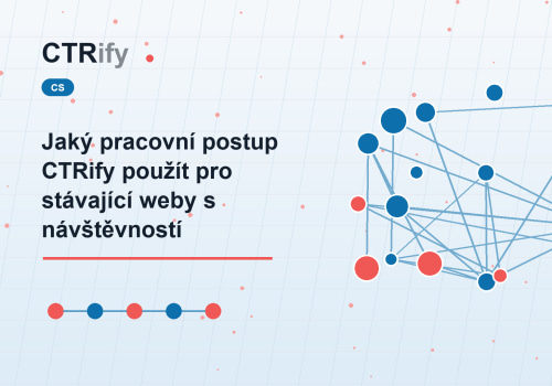 Jaký pracovní postup CTRify použít pro stávající weby s návštěvností