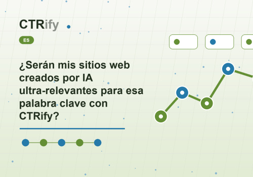 ¿Serán mis sitios web creados por IA ultra-relevantes para esa palabra clave con CTRify?